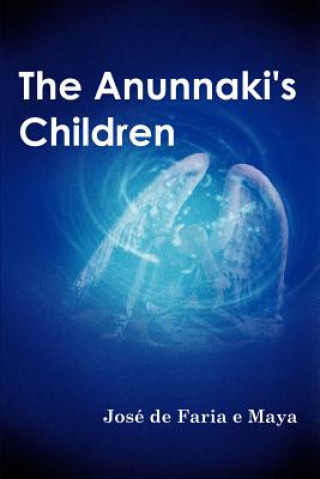 Книга Anunnaki's Children Jos de Faria E Maya