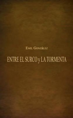 Kniha Entre El Surco Y La Tormenta Emil Gonzalez