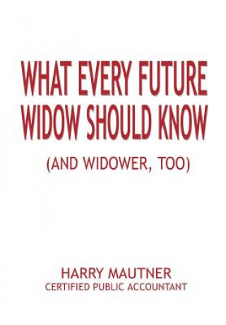 Kniha What Every Future Widow Should Know Harry Mautner