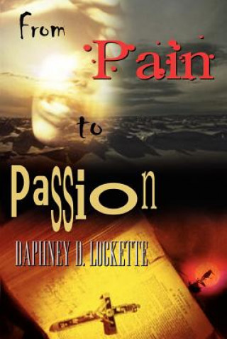 Libro From Pain to Passion Daphney D Lockette