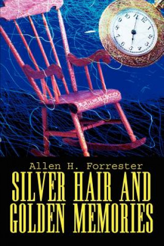 Kniha Silver Hair and Golden Memories Allen H Forrester