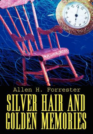 Kniha Silver Hair and Golden Memories Allen H Forrester