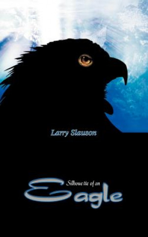 Buch Silhouette of an Eagle Larry Slauson