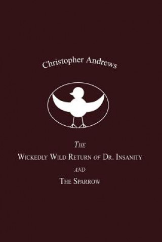 Knjiga Wickedly Wild Return of Dr. Insanity and the Sparrow Christopher Andrews