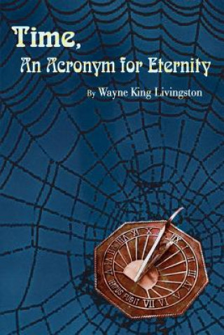 Carte Time, an Acronym for Eternity Wayne King Livingston