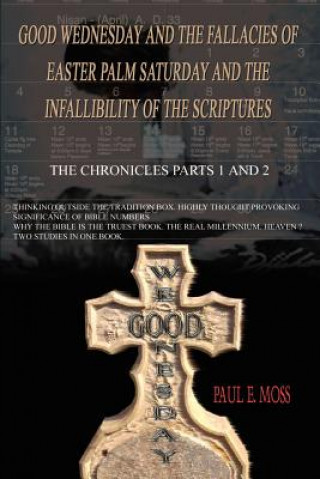 Carte Good Wednesday and the Fallacies of Easter Palm Saturday and the Infallibility of the Scriptures Paul E Moss