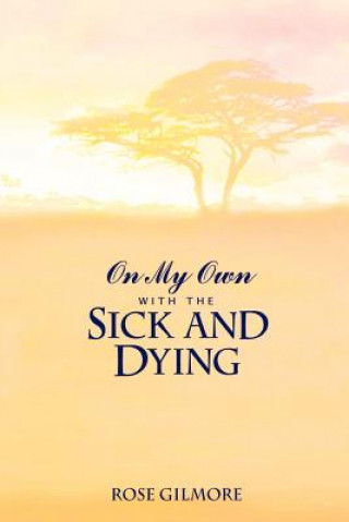 Книга On My Own with the Sick and Dying Rose Gilmore