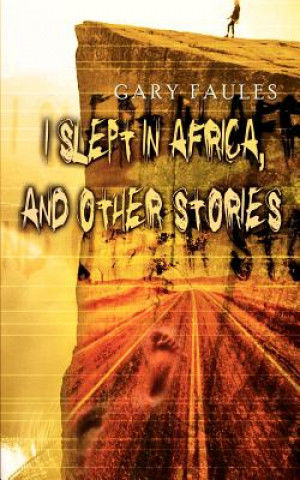 Carte I Slept in Africa, and Other Stories Gary Faules