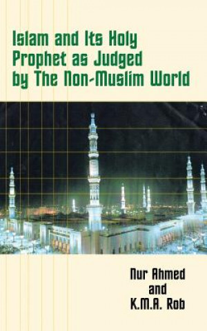 Knjiga Islam and Its Holy Prophet as Judged by the Non-Muslim World K M a Rob