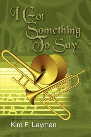 Книга I Got Something to Say Kim F Layman