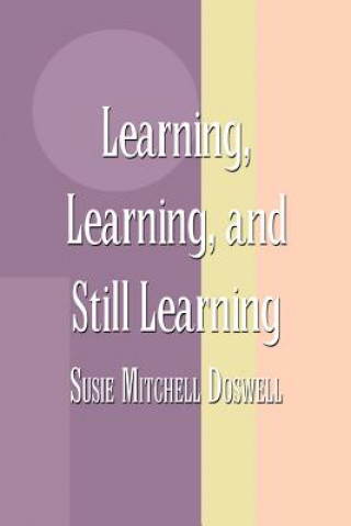 Kniha Learning, Learning, and Still Learning Susie Mitchell Doswell