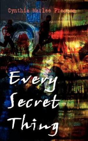 Carte Every Secret Thing Cynthia Marlee Preston