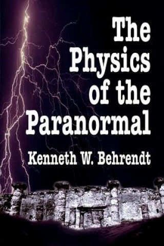 Kniha Physics of the Paranormal Kenneth W Behrendt