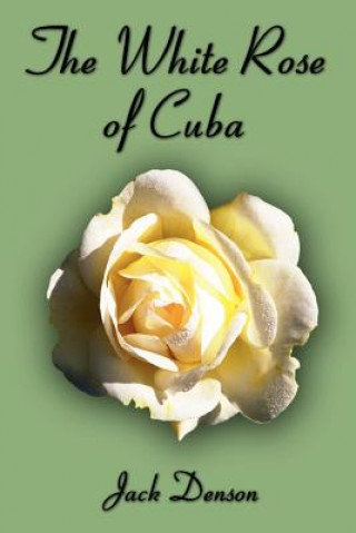 Book White Rose of Cuba Jack Denson