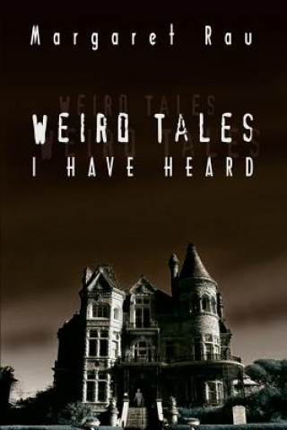 Könyv Weird Tales I Have Heard Margaret Rau