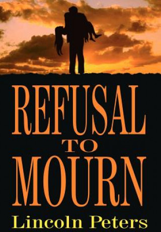 Libro Refusal to Mourn Lincoln Peters