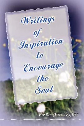 Knjiga Writings to Encourage the Soul Vicky Ann Taylor