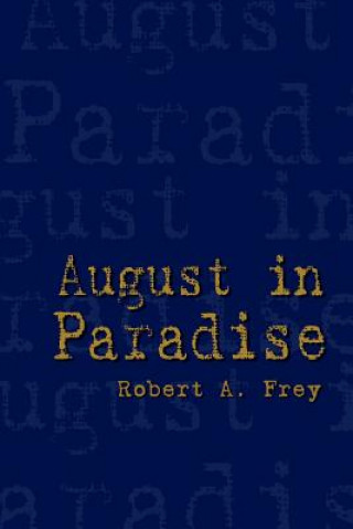 Книга August in Paradise Robert A Frey