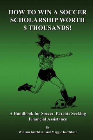 Книга How to Win a Soccer Scholarship Worth Thousands William Kirchhoff
