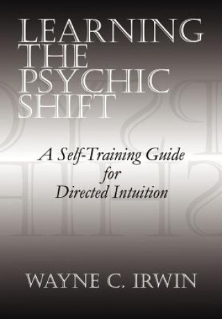Könyv Learning the Psychic Shift Wayne C Irwin