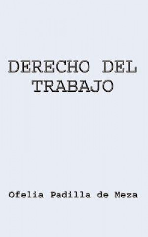 Kniha Derecho Del Trabajo Ofelia Padilla de Meza