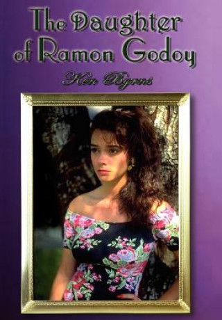 Kniha Daughter of Ramon Godoy Ken Byrns