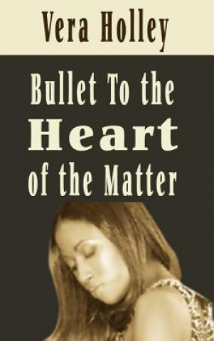 Книга Bullet to the Heart of the Matter Vera Holley