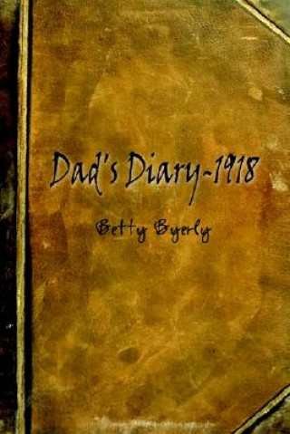 Könyv Dad's Diary-1918 Betty Byerly