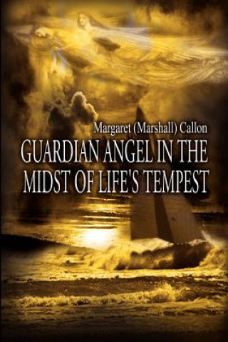 Książka Guardian Angel in the Midst of Life's Tempest Margaret Callon