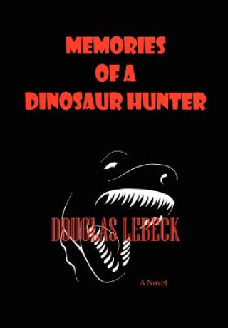 Carte Memories of a Dinosaur Hunter Douglas Lebeck