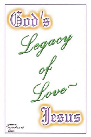 Könyv God's Legacy of Love - Jesus Grace Newheart Love