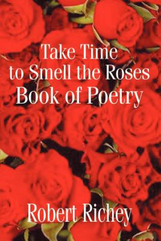 Kniha Take Time to Smell the Roses Book of Poetry Robert Richey