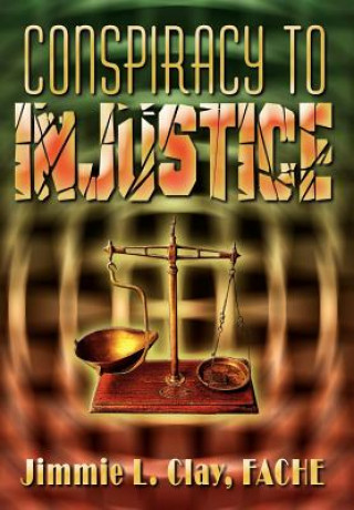 Книга Conspiracy to Injustice Fache Jimmie L Clay