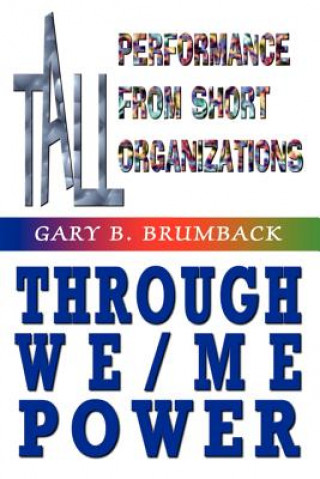Carte Tall Performance from Short Organizations Through We/me Power Gary B Brumback