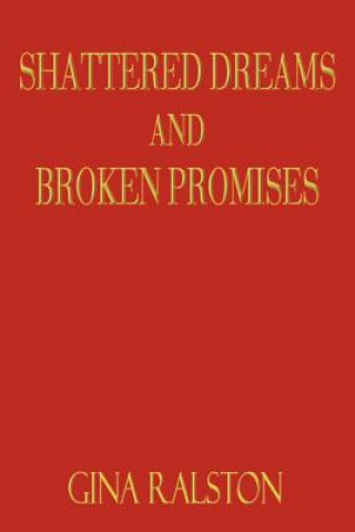 Könyv Shattered Dreams and Broken Promises Gina Ralston