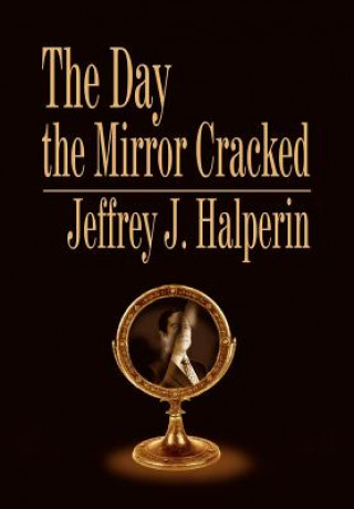 Kniha Day the Mirror Cracked Jeffrey J Halperin