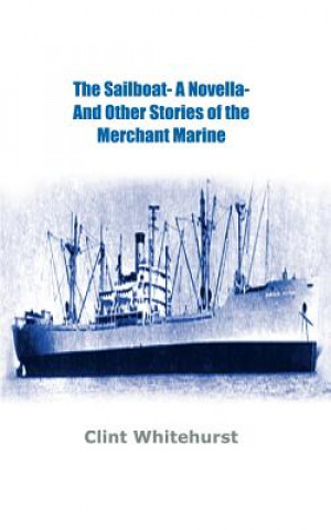 Libro Sailboat -a Novella- and Other Stories of the Merchant Marine Clint Whitehurst