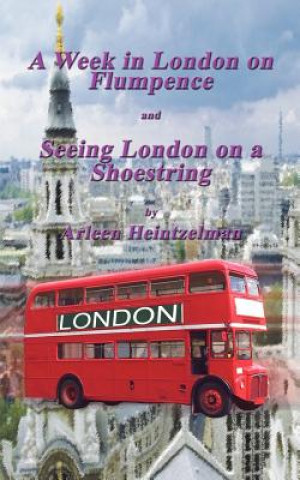 Книга Week in London on Flumpence-seeing London on a Shoestring Arleen Heintzelman