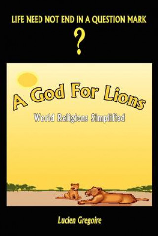 Книга God for Lions: World Religions Simplified Lucien Gregoire