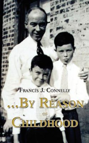 Kniha ..By Reason of Childhood Francis J Connelly