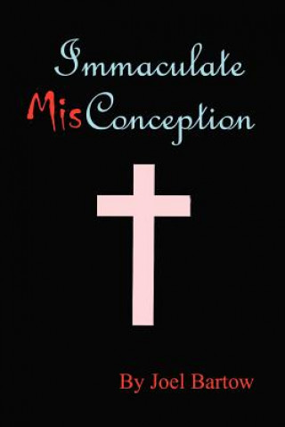 Kniha Immaculate Misconception Joel T Bartow