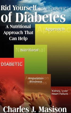 Kniha Nutritional Approach That Can Rid You of Diabetes Charles J Masison