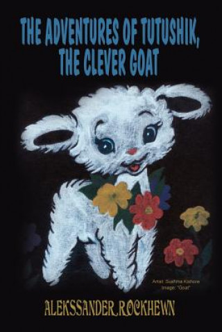 Kniha Adventures of Tutushik, the Clever Goat Alekssander Rockhewn