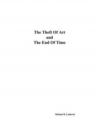 Kniha Theft of Art and the End of Time Michael R Ludovici