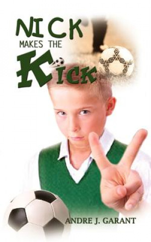 Kniha Nick Makes the Kick Andre J Garant