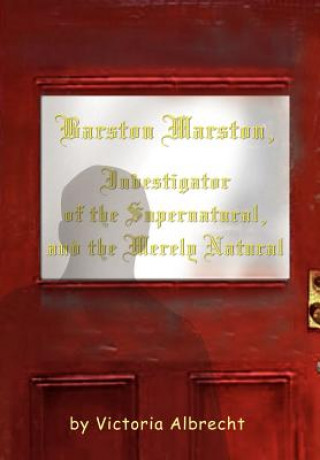 Carte Barston Marston, Investigator of the Super Natural, and the Merely Natural Victoria Albrecht