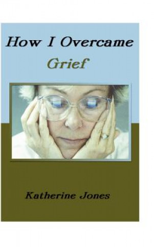 Kniha How I Overcame Grief Katherine Jones