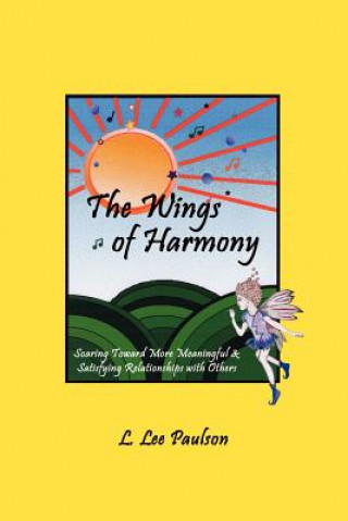 Könyv Wings of Harmony: Soaring toward More Meaningful & Satisfying Relationships with Others L. Lee Paulson