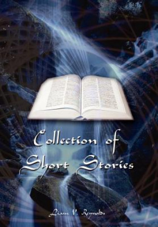 Kniha Collection of Short Stories Liam V Reynolds