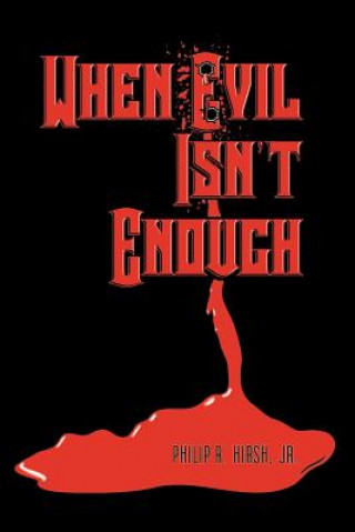 Книга When Evil Isn't Enough Philip R. Hirsh Jr.